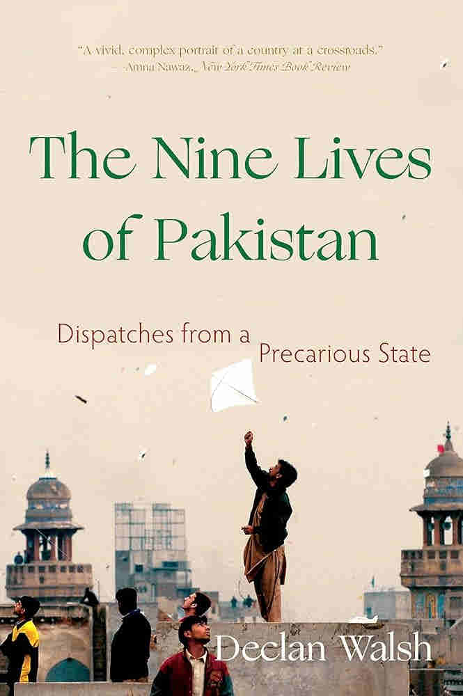The Nine Lives of Pakistan: Dispatches from a Precarious State by Declan Walsh