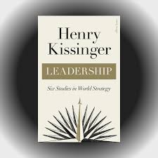 Leadership: Six Studies in World Strategy by Henry Kissinger