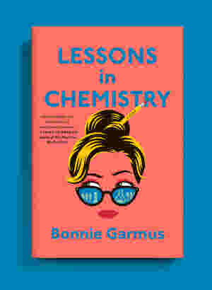 Lessons in Chemistry by Bonnie Garmus