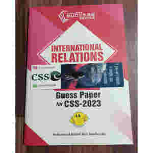 Guess Papers for CSS - 2024: International Relations IR by M. Raheel Riaz Sandhu JWT
