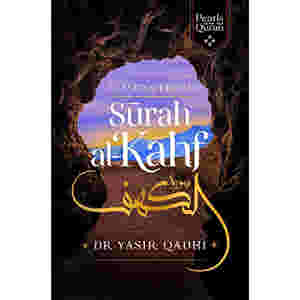 Lessons from Surah al-Kahf by Abu Ammaar Yasir Qadhi
