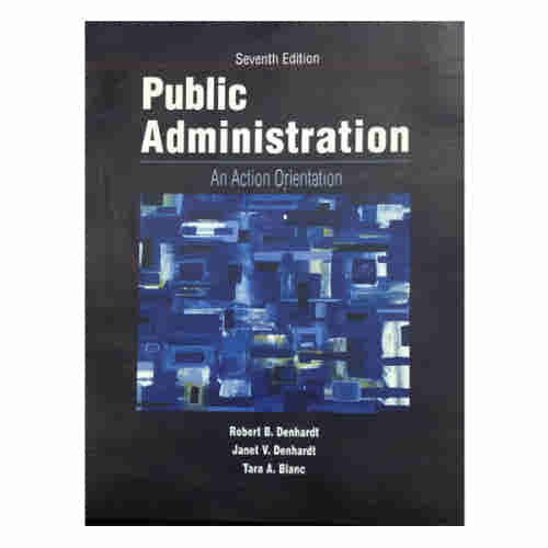 Public Administration: An Action Orientation by Robert Denhardt 7th Edition