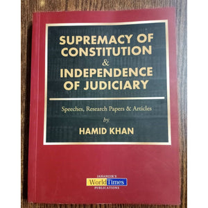 Supremacy of Constitution and Independence of Judiciary by Hamid Khan JWT