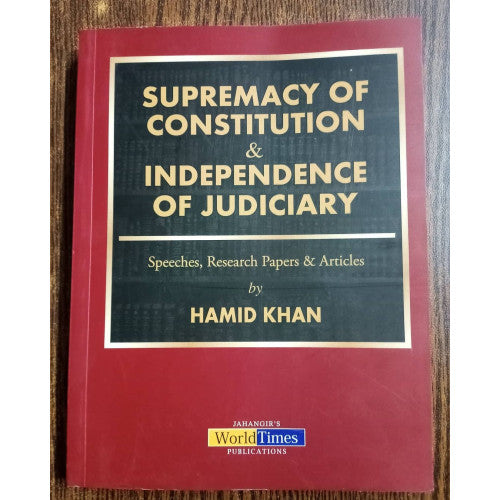 Supremacy of Constitution and Independence of Judiciary by Hamid Khan JWT