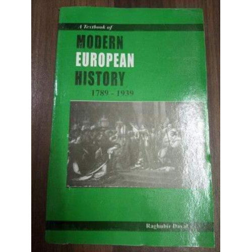 A Textbook of Modern European History 1789 to 1939 by Raghubir Dayal