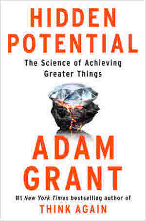 Hidden Potential: The Science of Achieving Greater Things BY Adam M. Grant