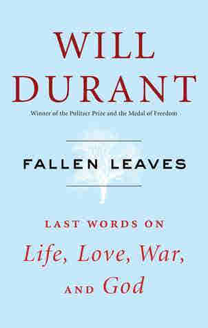 Fallen Leaves: Last Words on Life, Love, War, and God by Will Durant