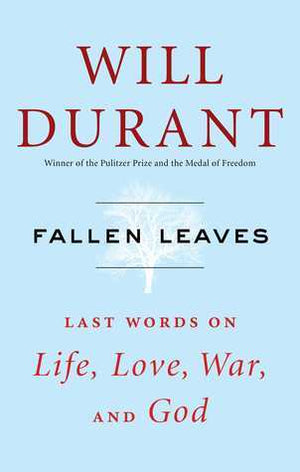 Fallen Leaves: Last Words on Life, Love, War, and God by Will Durant