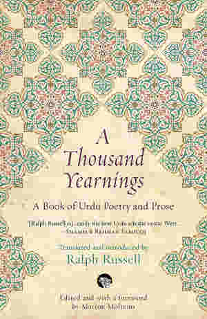 A Thousand Yearnings: A book of Urdu Poetry and Prose by Ralph Russell