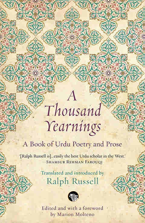 A Thousand Yearnings: A book of Urdu Poetry and Prose by Ralph Russell