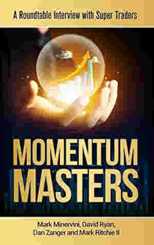 Momentum Masters: A Roundtable Interview with Super Traders by Mark Minervini , Bob Weissman
