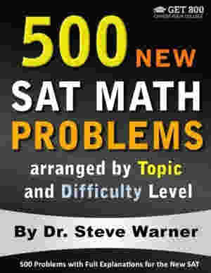500 New SAT Math Problems arranged by Topic and Difficulty Level