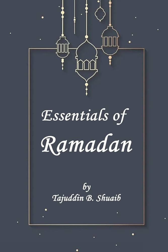 Essentials of Ramadan: The fasting month by Tajuddin B. Shu?aib