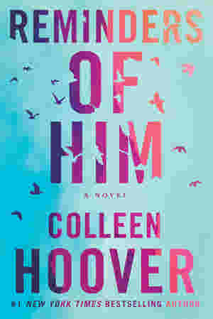 Reminders of Him BY Colleen Hoover