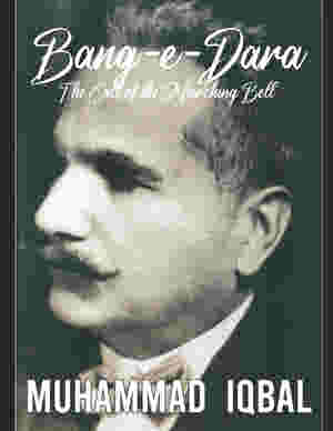 Bang-e-Dara: The Call of the Marching Bell by Allama M.Iqbal