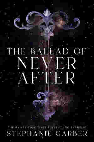 The Ballad of Never After by Stephanie Garber