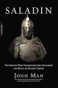 Saladin: The Life, the Legend and the Islamic Empire BY John Man
