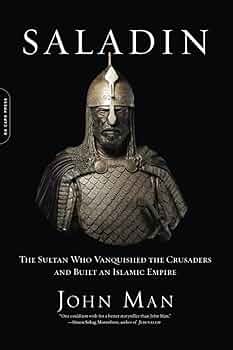 Saladin: The Life, the Legend and the Islamic Empire BY John Man