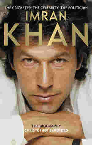 Imran Khan: The Cricketer, The Celebrity, The Politician by Christopher Sandford