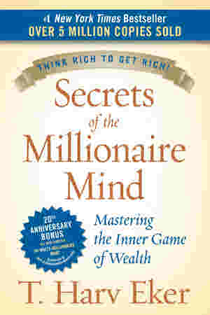 Secrets of the Millionaire Mind: Mastering the Inner Game of Wealth by T. Harv Eker