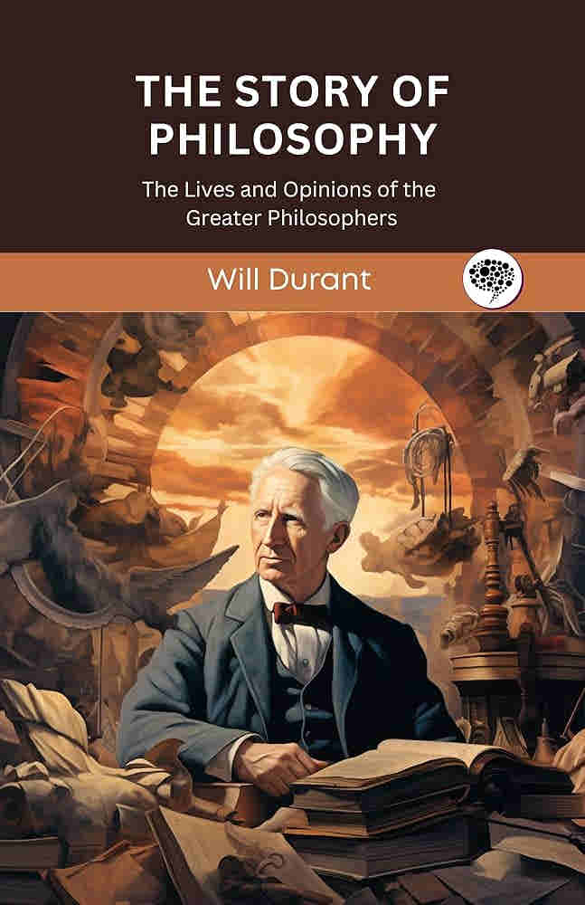 The Story of Philosophy: The Lives and Opinions of the World?s Greatest Philosophers BY Will Durant