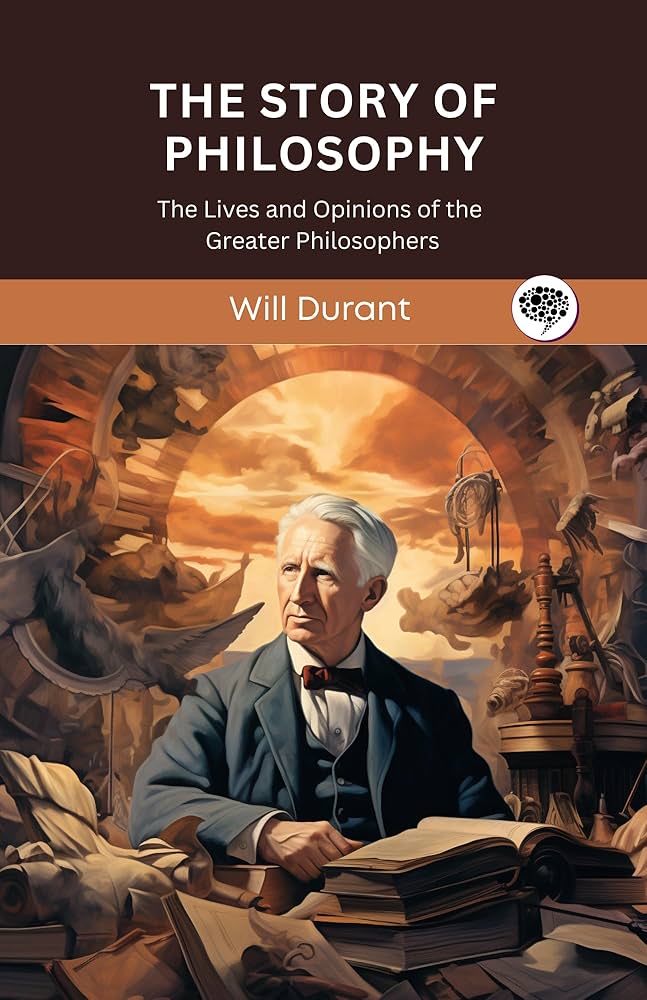 The Story of Philosophy: The Lives and Opinions of the World?s Greatest Philosophers BY Will Durant