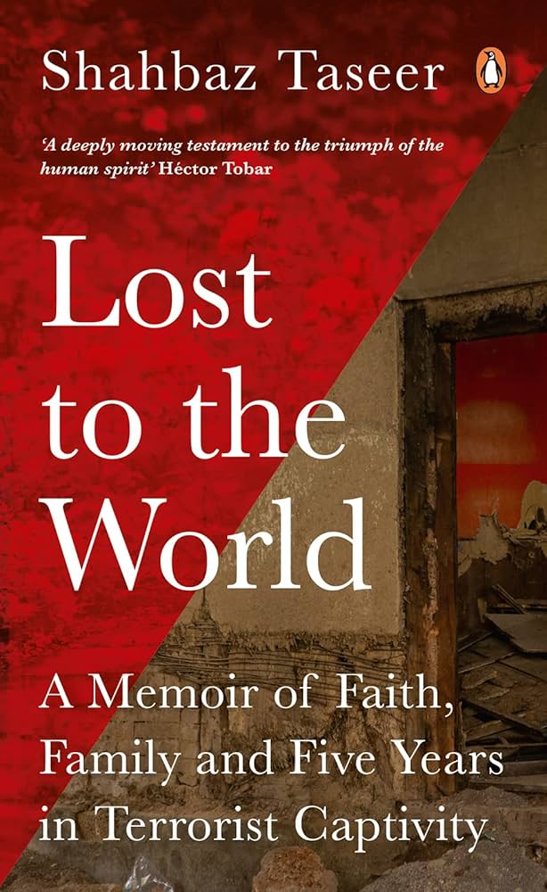 Lost to the World: A Memoir of Faith, Family, and Five Years in Terrorist Captivity by Shahbaz Taseer