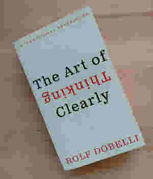 The Art of Thinking Clearly BY Rolf Dobelli