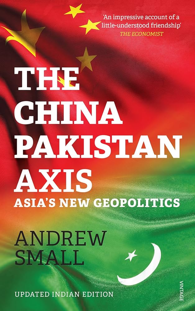 The China-Pakistan Axis: Asia?s New Geopolitics BY Andrew Small