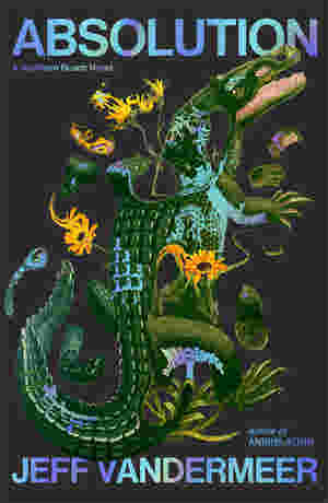 Absolution (Southern Reach, #4) by Jeff VanderMeer