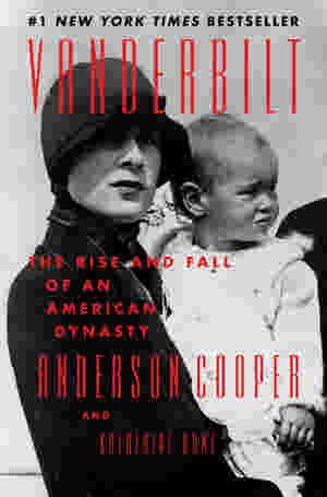 Vanderbilt: The Rise and Fall of an American Dynasty by Anderson Cooper, Katherine Howe