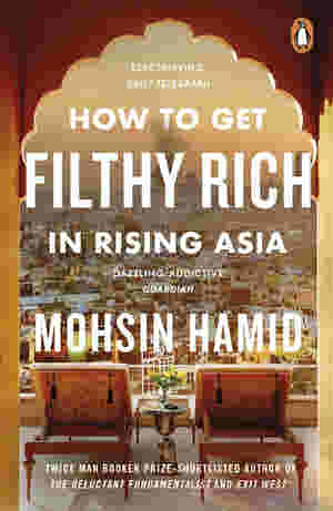 How to Get Filthy Rich in Rising Asia by Mohsin Hamid