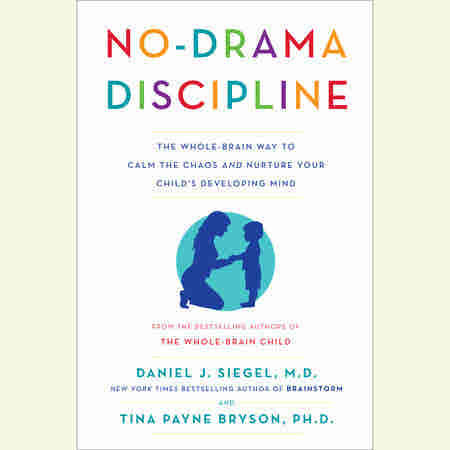 No-Drama Discipline BY Daniel J. Siegel