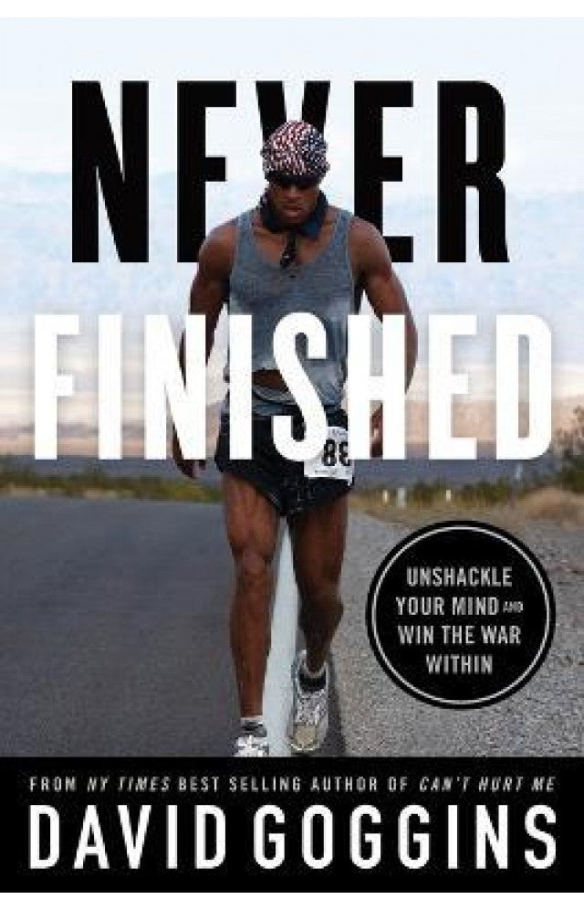 Never Finished: Unshackle Your Mind and Win the War Within by David Goggins