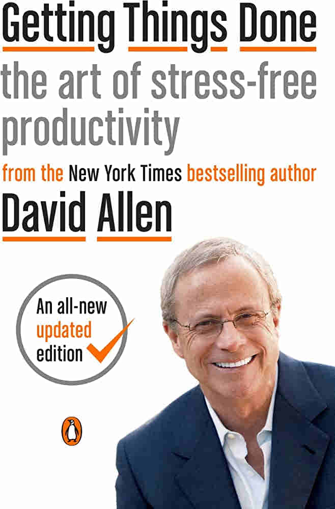 Getting Things Done: The Art of Stress-Free Productivity BY David Allen