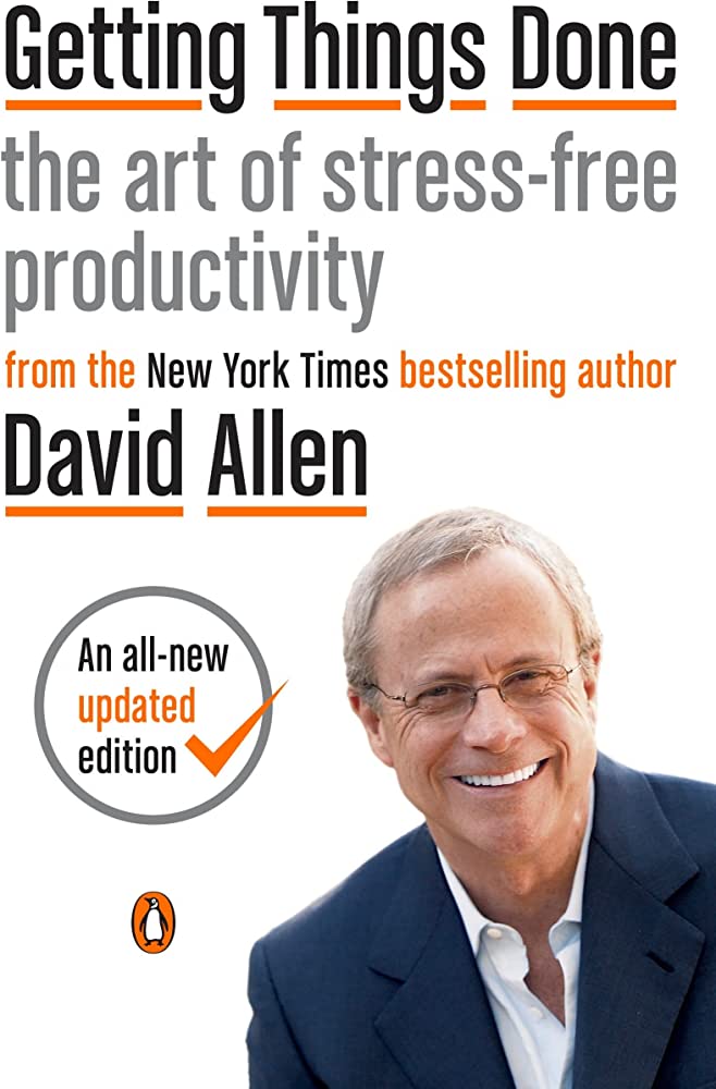 Getting Things Done: The Art of Stress-Free Productivity BY David Allen