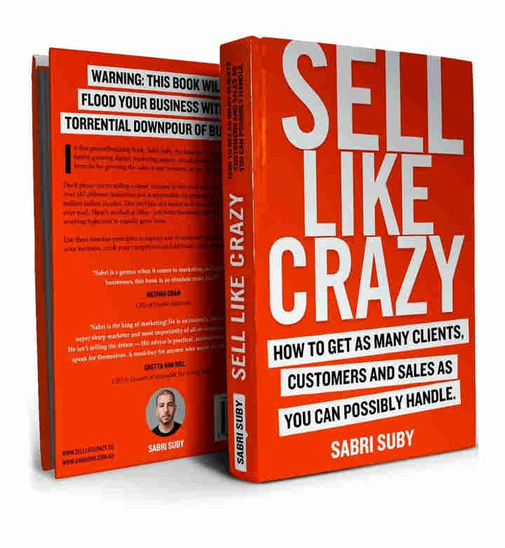 Sell Like Crazy: How To Get As Many Clients, Customers and Sales As You Can Possibly Handle by Sabri Suby