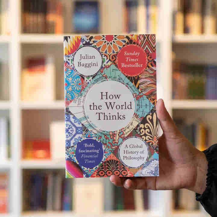 How the World Thinks: A Global History of Philosophy by Julian Baggini