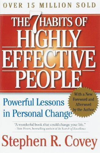 The 7 Habits of Highly Effective People: Powerful Lessons in Personal Change BY Stephen R. Covey