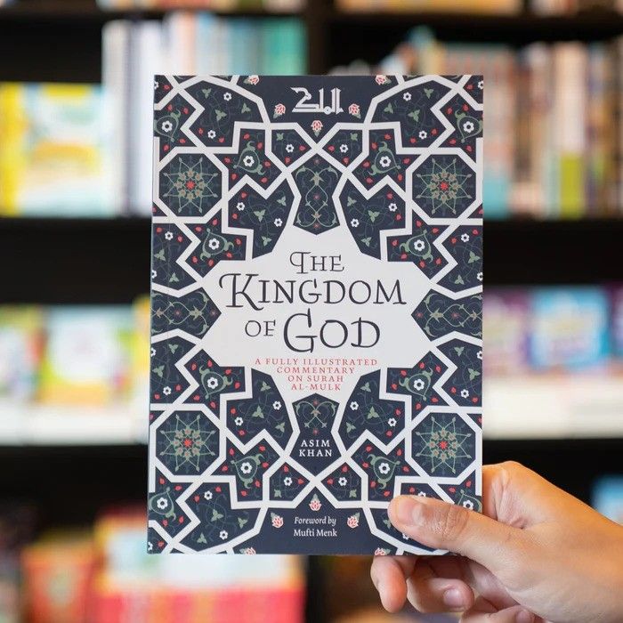 The Kingdom of God: A Fully Illustrated Commentary on Surah Al Mulk by Asim Khan , Mufti Menk