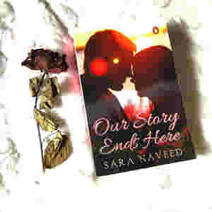 Our Story Ends Here by Sara Naveed