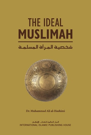 The Ideal Muslimah: The True Islamic Personality of the Muslim Woman as Defined in the Qur?an and Sunnah BY ???? ??? ??????? , Nasiruddin al-Khattab