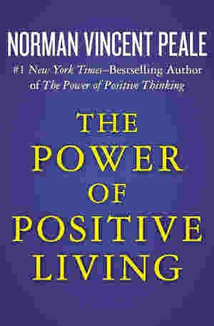 The Power of Positive Living by Norman Vincent Peale