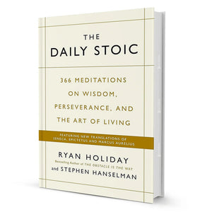 The Daily Stoic: 366 Meditations on Wisdom, Perseverance, and the Art of Living by Ryan Holiday