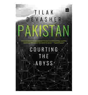 Pakistan: Courting the Abyss by Tilak Devasher