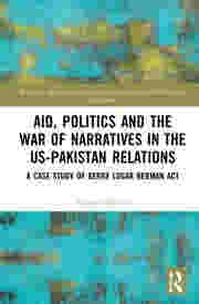 Aid, Politics and the War of Narratives in the US-Pakistan Relations by Hussain Nadim