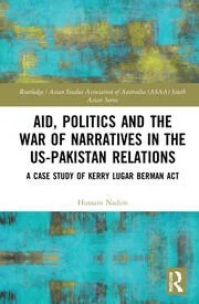 Aid, Politics and the War of Narratives in the US-Pakistan Relations by Hussain Nadim