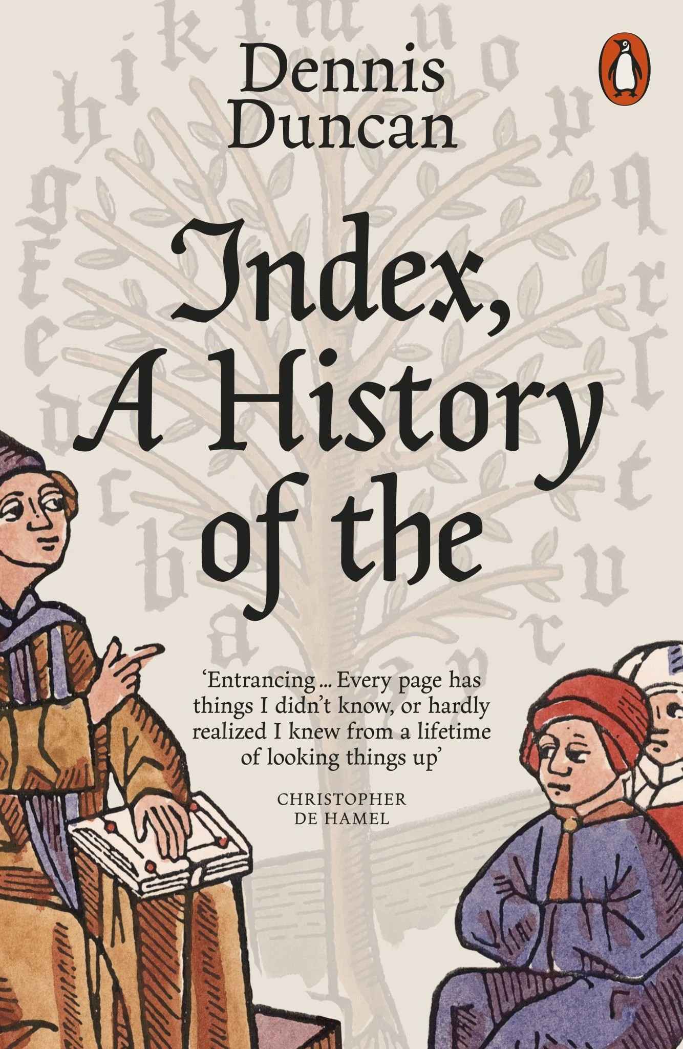 Index, A History of the: A Bookish Adventure from Medieval Manuscripts to the Digital Age by Dennis Duncan