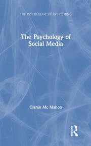 The Psychology of Social Media BY Ciar?n Mc Mahon