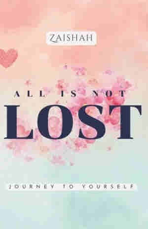 All Is Not Lost: Journey To Yourself by Zaishah